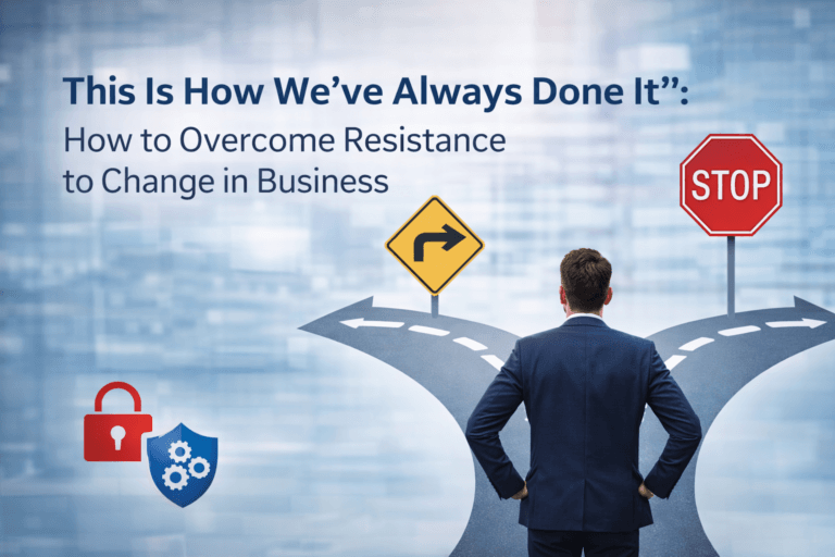 "This Is How We've Always Done It": How to Overcome Resistance to Change in Business