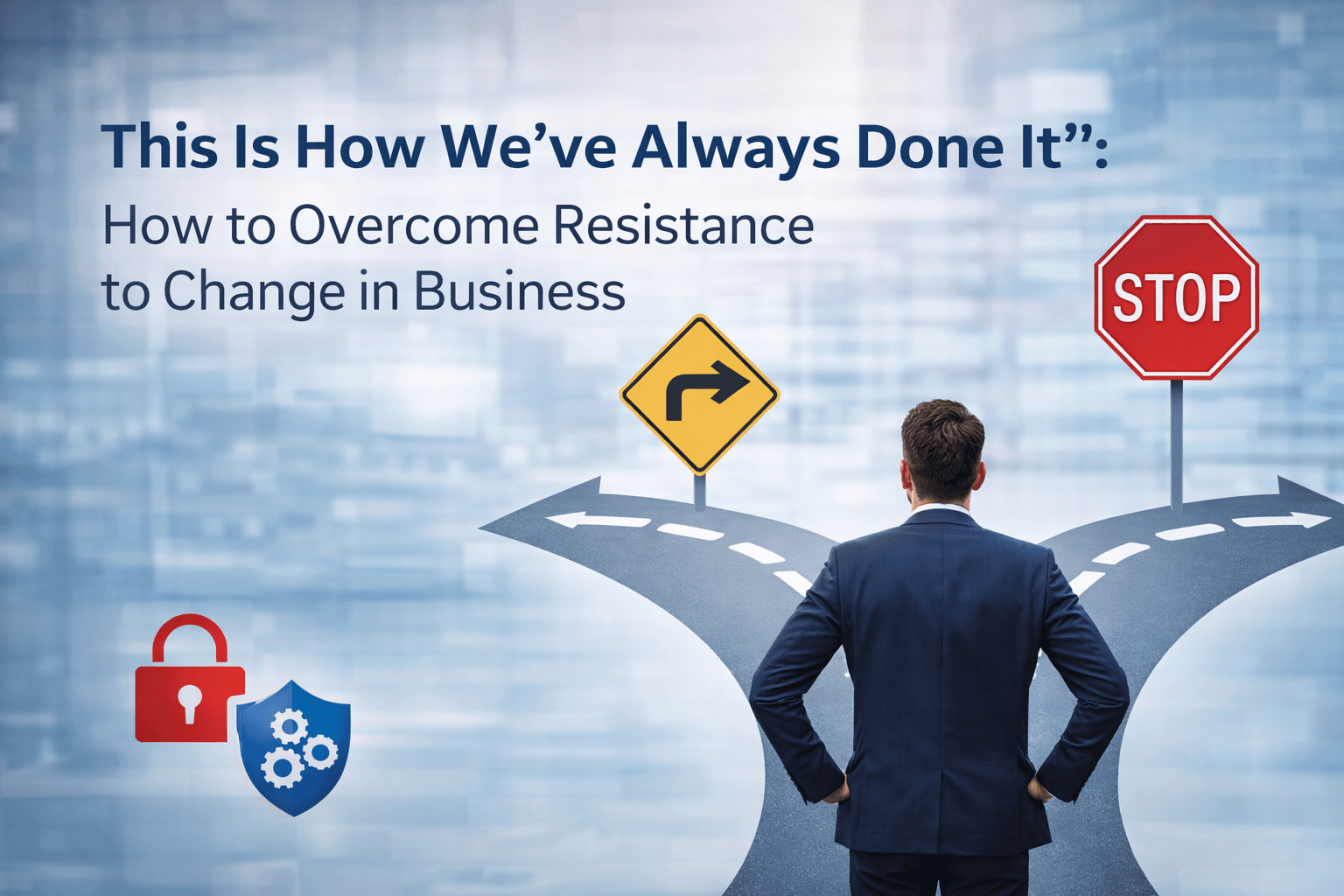 "This Is How We've Always Done It": How to Overcome Resistance to Change in Business