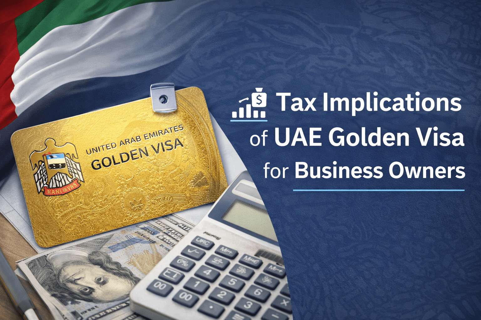 UAE Golden Visa Tax Implications: A Business Owner's Essential Guide | Ghalib Consulting