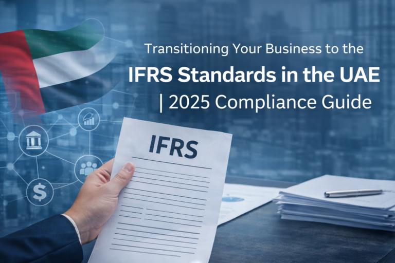 Transitioning Your Business to the IFRS Standards in the UAE | 2025 Compliance Guide