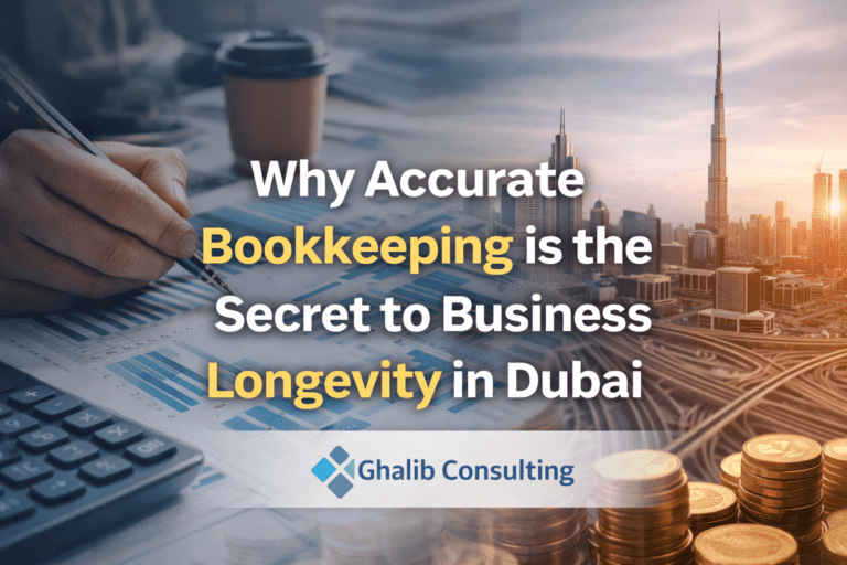 Why Accurate Bookkeeping is the Secret to Business Longevity in Dubai | Ghalib Consulting