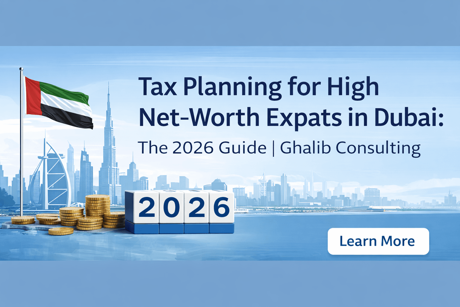 Tax Planning for High Net-Worth Expats in Dubai: The 2026 Guide | Ghalib Consulting