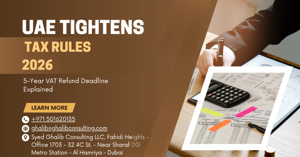 UAE Tightens Tax Rules 2026: 5-Year VAT Refund Deadline Explained | Ghalib Consulting